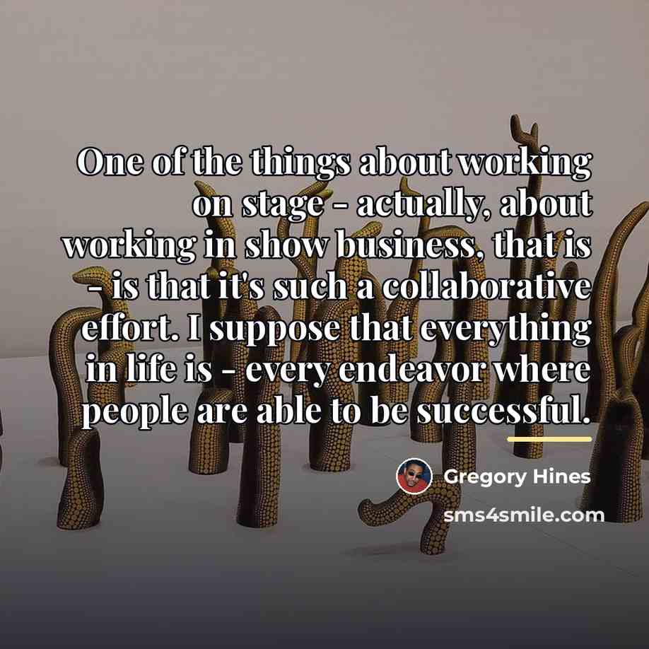 “One of the things about working on stage - actually,…” quote by Gregory Hines