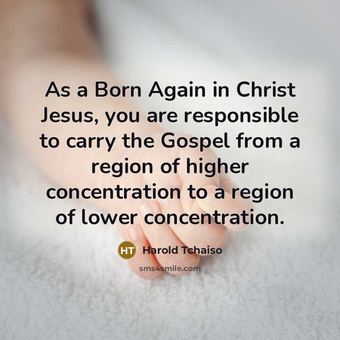“As a Born Again in Christ Jesus, you are responsible…” quote by Harold Tchaiso