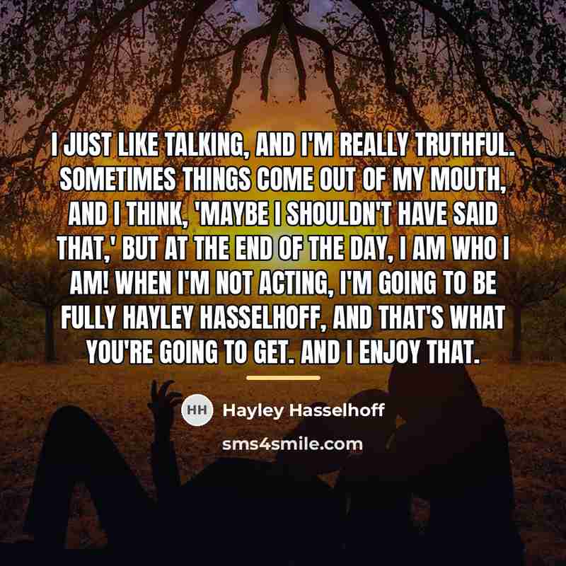“I just like talking, and I'm really truthful. Sometimes things…” quote by Hayley Hasselhoff