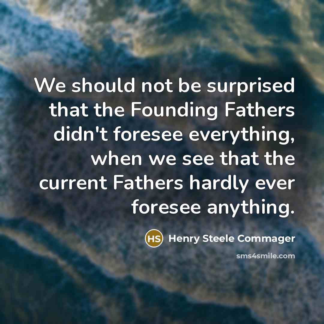 “We should not be surprised that the Founding Fathers didn't…” quote by Henry Steele Commager