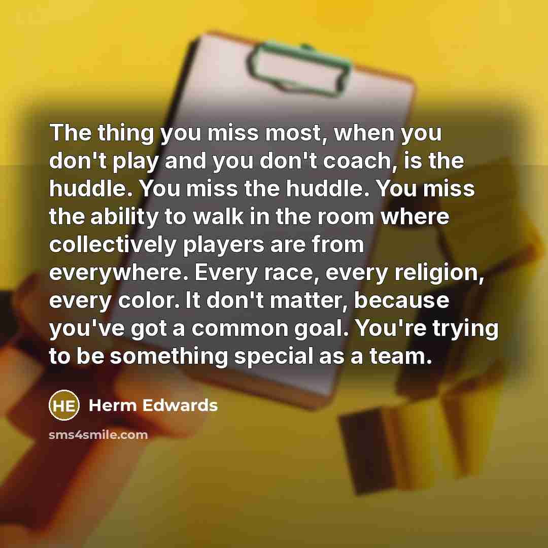 “The thing you miss most, when you don't play and…” quote by Herm Edwards
