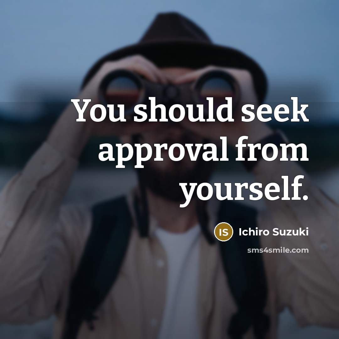 “You should seek approval from yourself.…” quote by Ichiro Suzuki