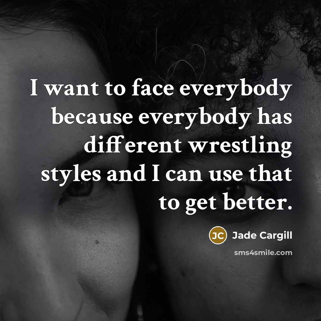 “I want to face everybody because everybody has different wrestling…” quote by Jade Cargill