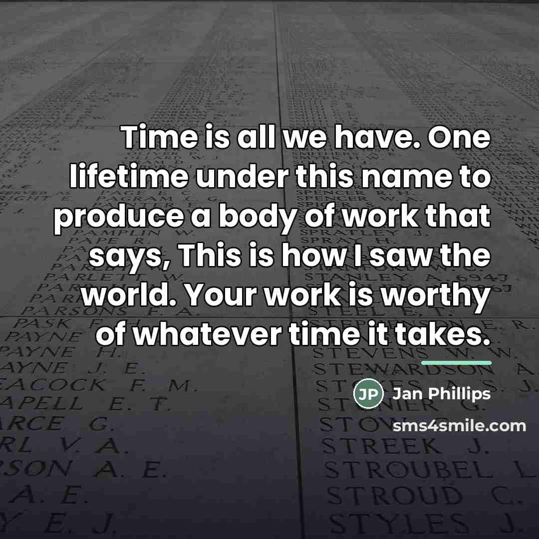 “Time is all we have. One lifetime under this name…” quote by Jan Phillips
