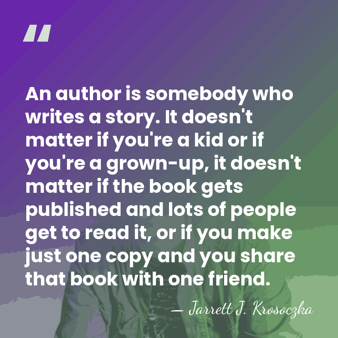 An author is somebody who writes a story. It doesn't matter if&hellip; - Jarrett J. Krosoczka