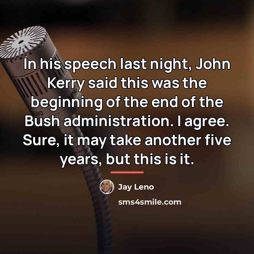 “In his speech last night, John Kerry said this was…” quote by Jay Leno