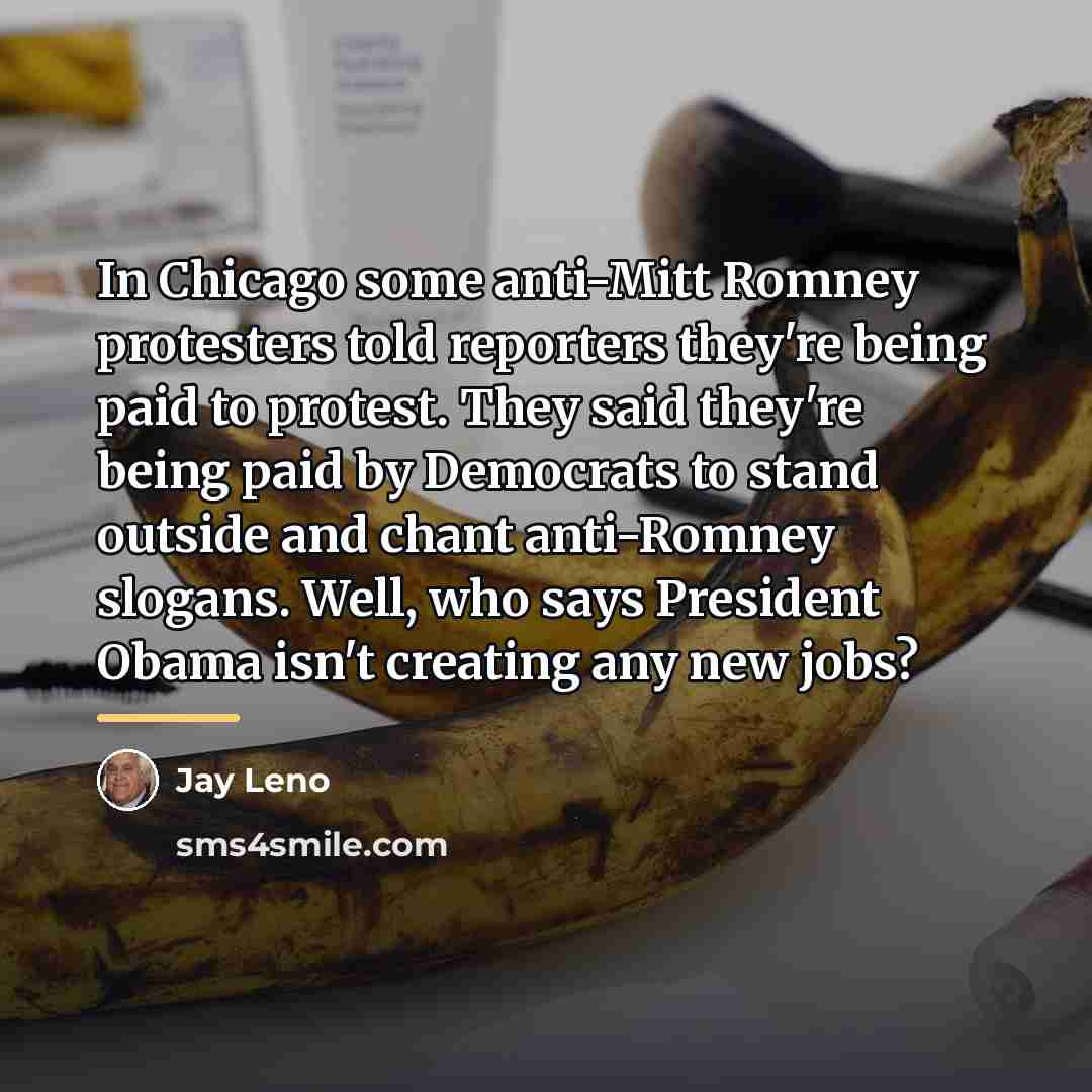“In Chicago some anti-Mitt Romney protesters told reporters they're being…” quote by Jay Leno
