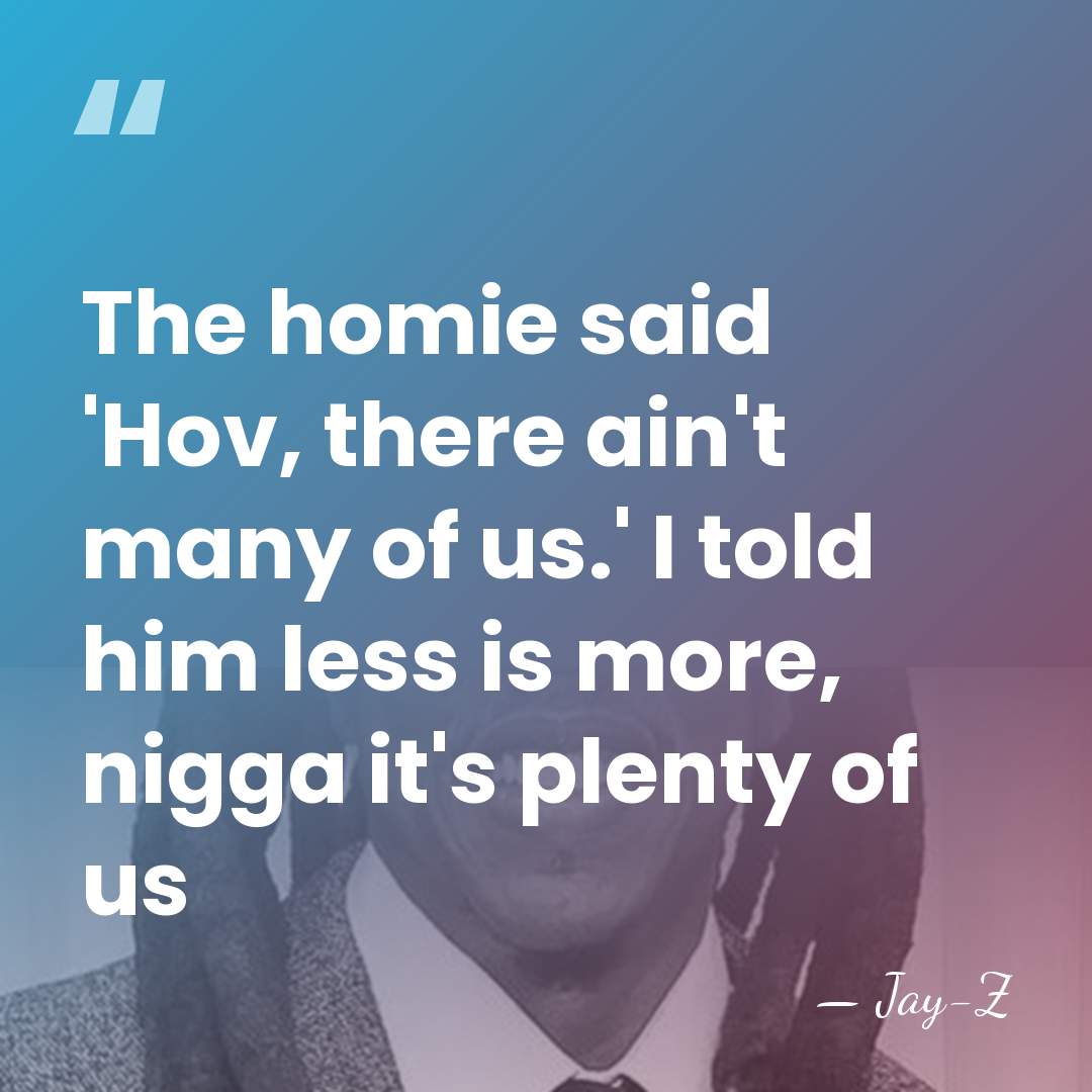 The homie said 'Hov, there ain't many of us.' I told him&hellip; - Jay-Z
