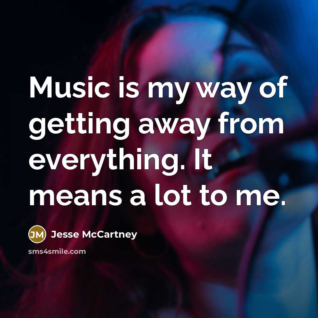 “Music is my way of getting away from everything. It…” quote by Jesse McCartney