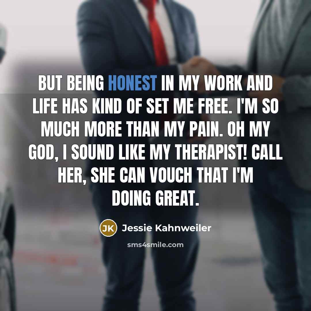 “But being honest in my work and life has kind…” quote by Jessie Kahnweiler