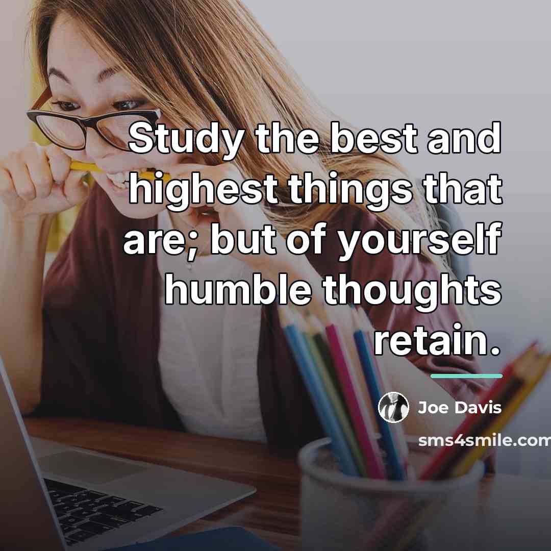 “Study the best and highest things that are; but of…” quote by Joe Davis