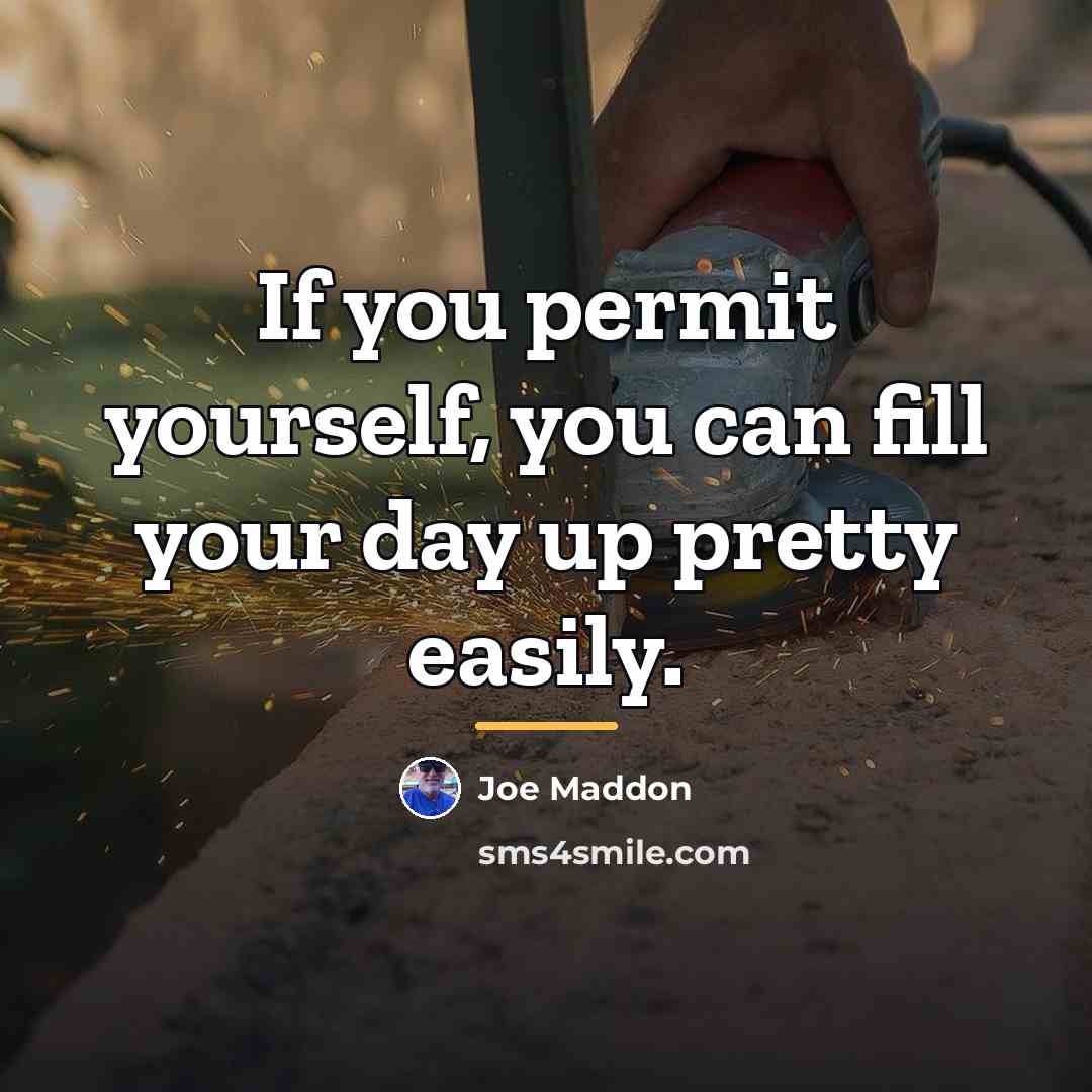 “If you permit yourself, you can fill your day up…” quote by Joe Maddon