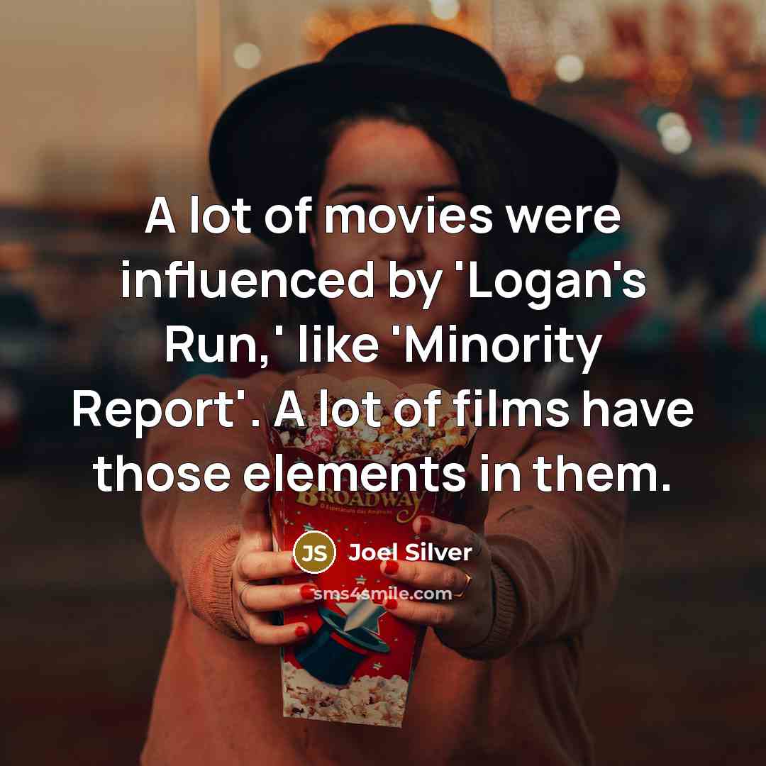 “A lot of movies were influenced by 'Logan's Run,' like…” quote by Joel Silver