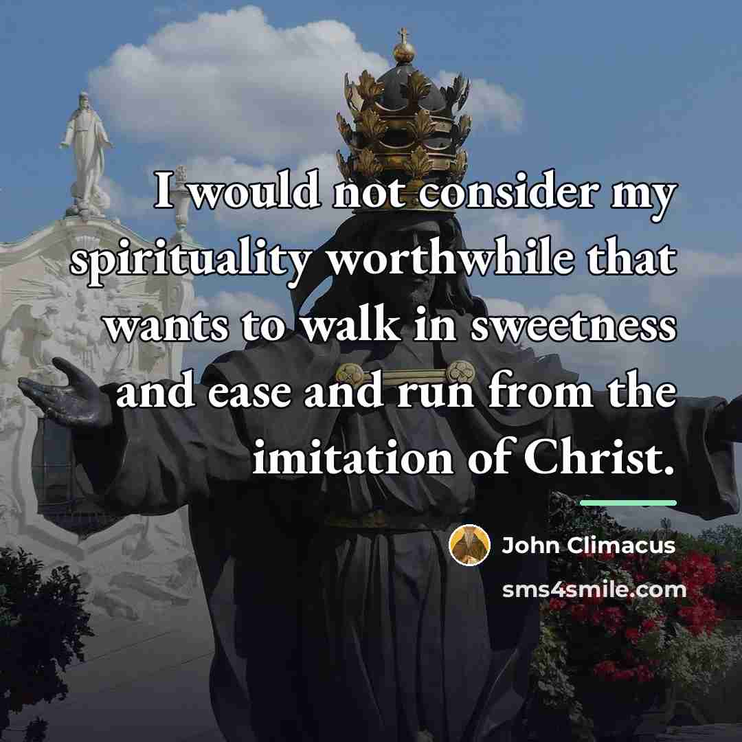“I would not consider my spirituality worthwhile that wants to…” quote by John Climacus