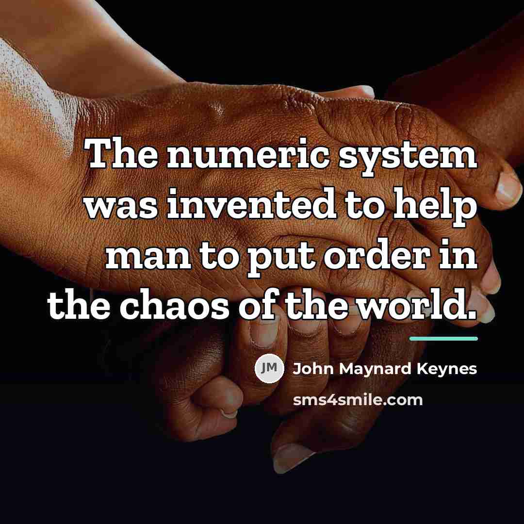 “The numeric system was invented to help man to put…” quote by John Maynard Keynes