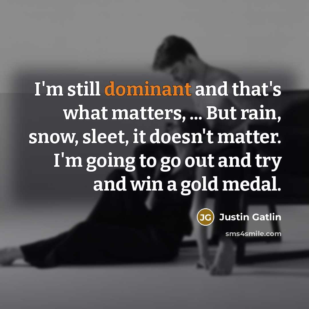 “I'm still dominant and that's what matters, ... But rain,…” quote by Justin Gatlin