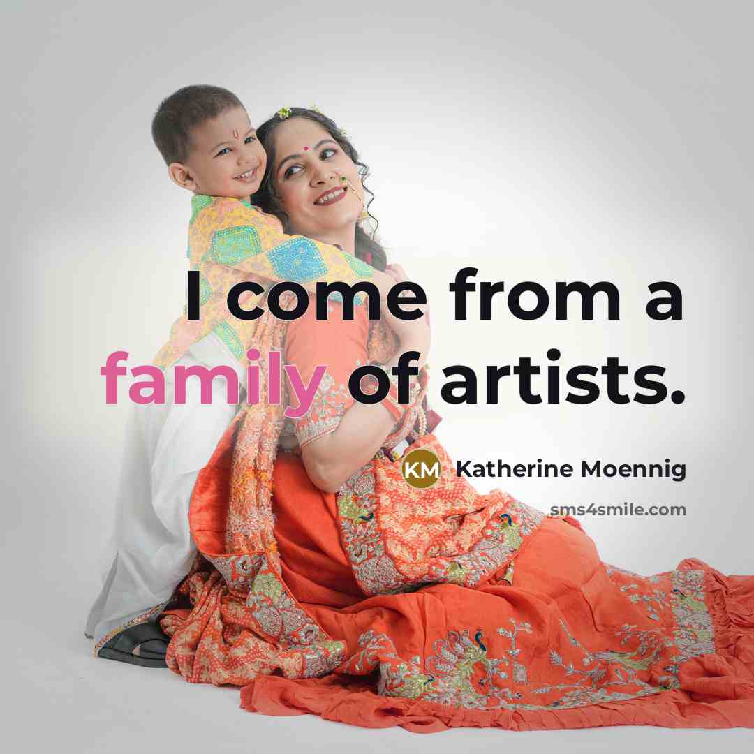 “I come from a family of artists.…” quote by Katherine Moennig