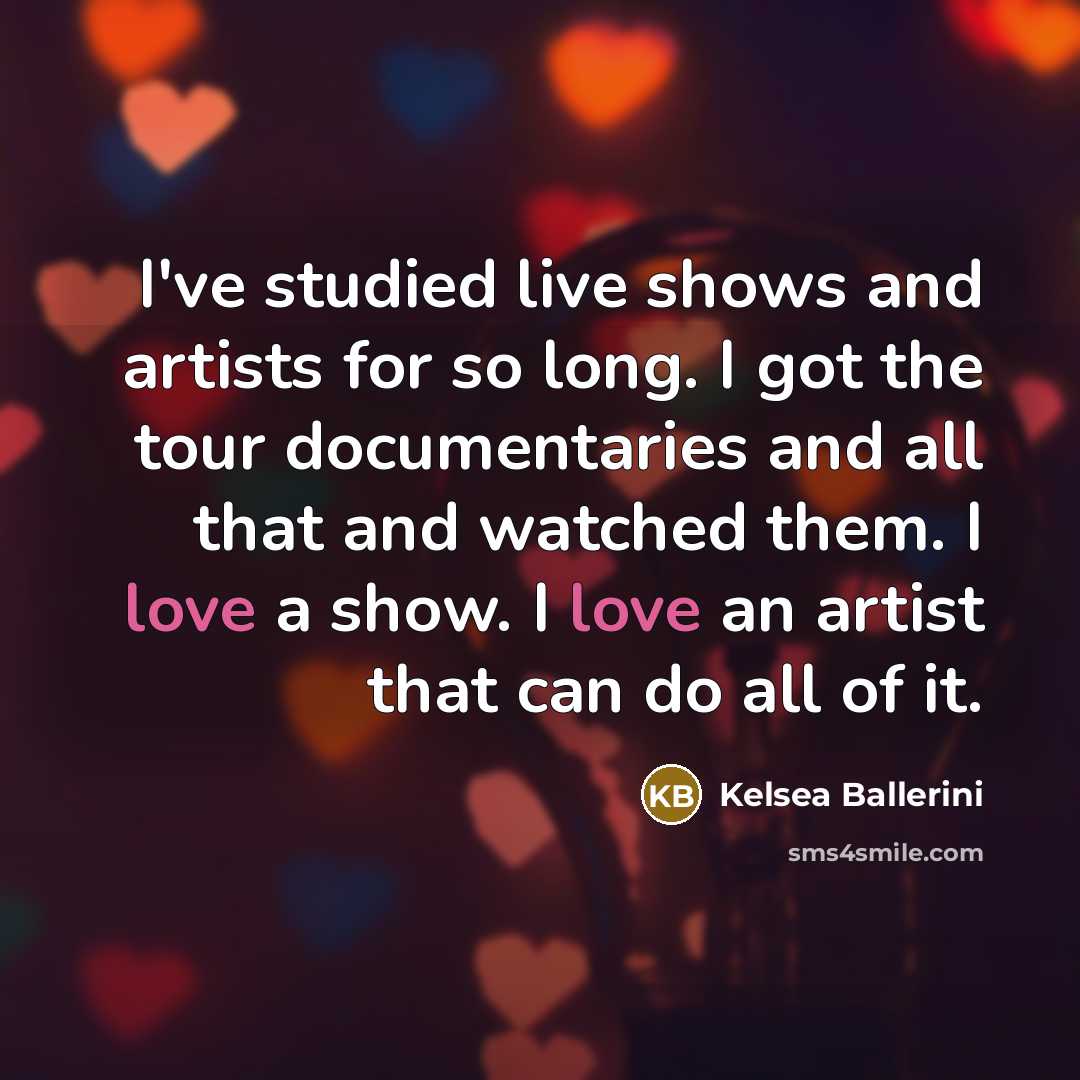 “I've studied live shows and artists for so long. I…” quote by Kelsea Ballerini