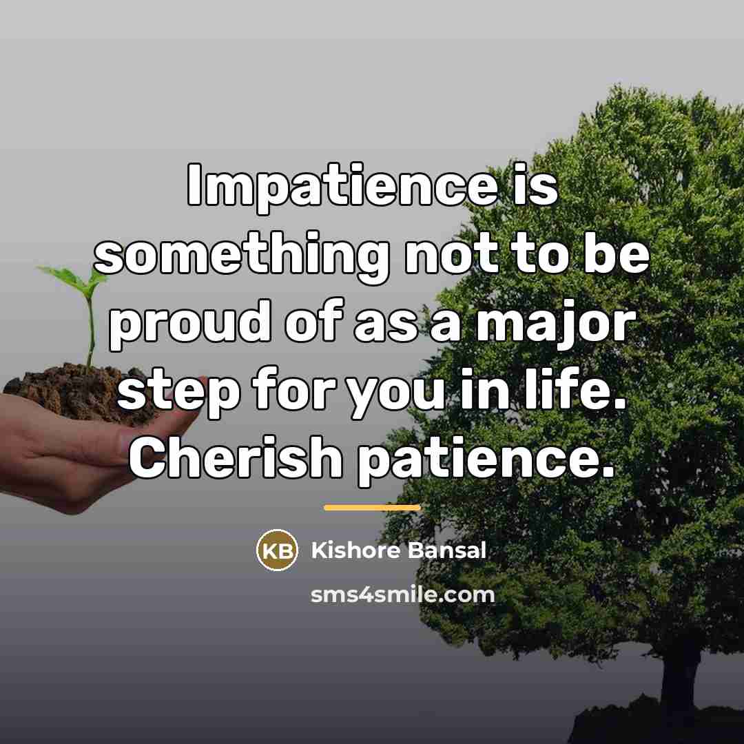 “Impatience is something not to be proud of as a…” quote by Kishore Bansal