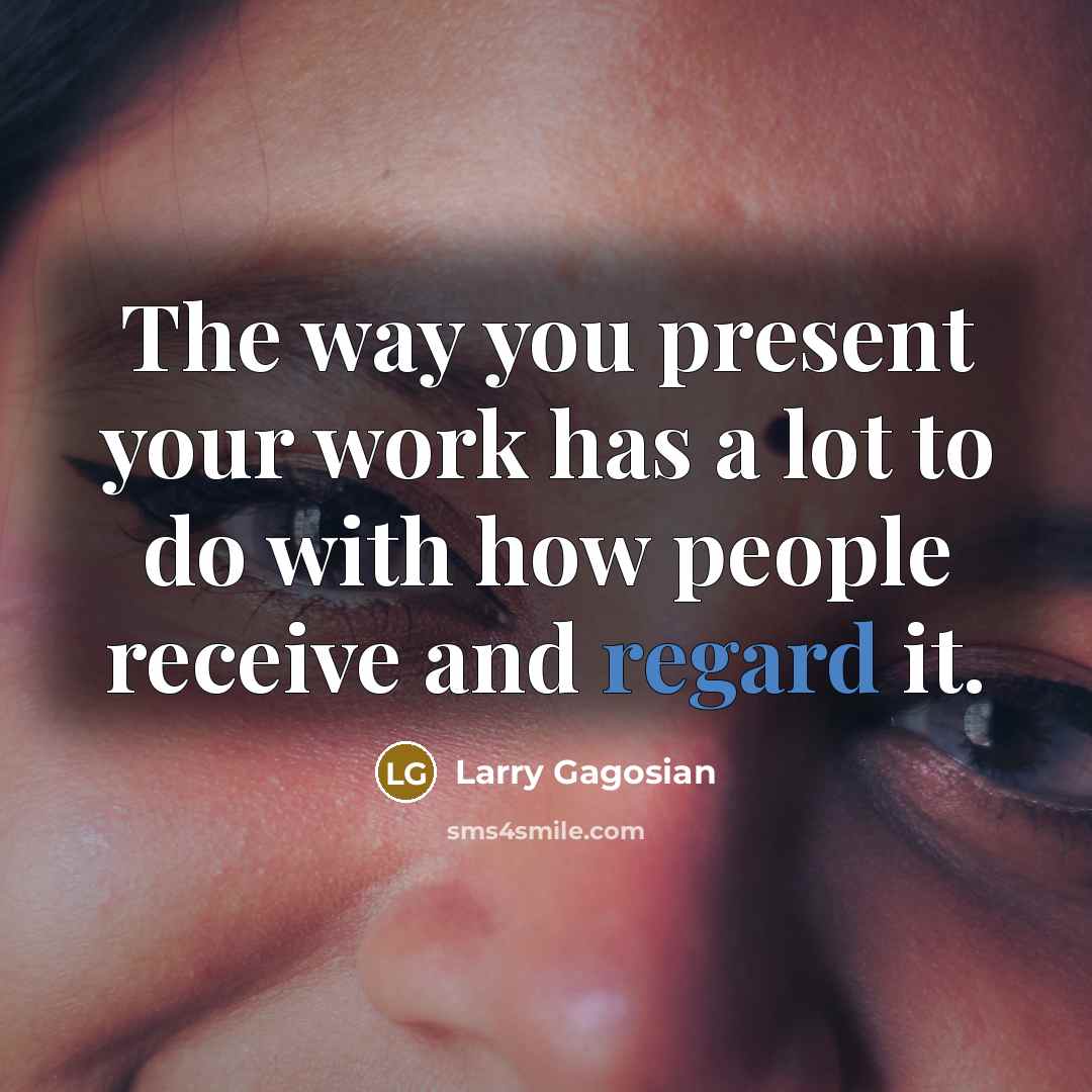 “The way you present your work has a lot to…” quote by Larry Gagosian