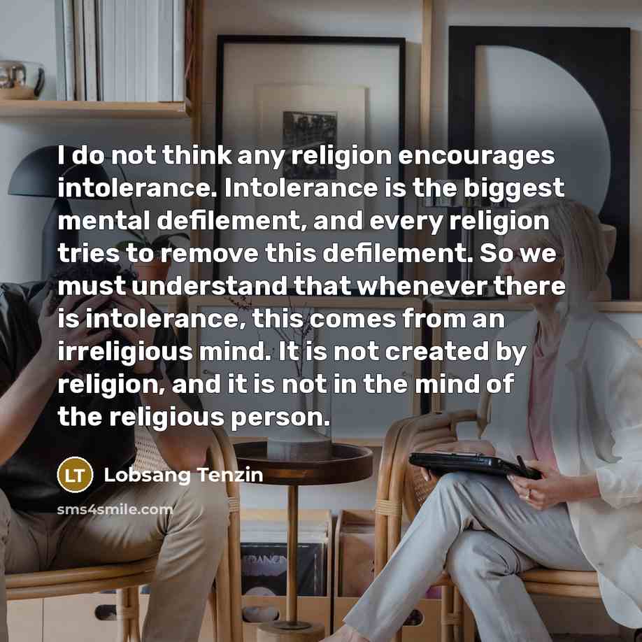 “I do not think any religion encourages intolerance. Intolerance is…” quote by Lobsang Tenzin
