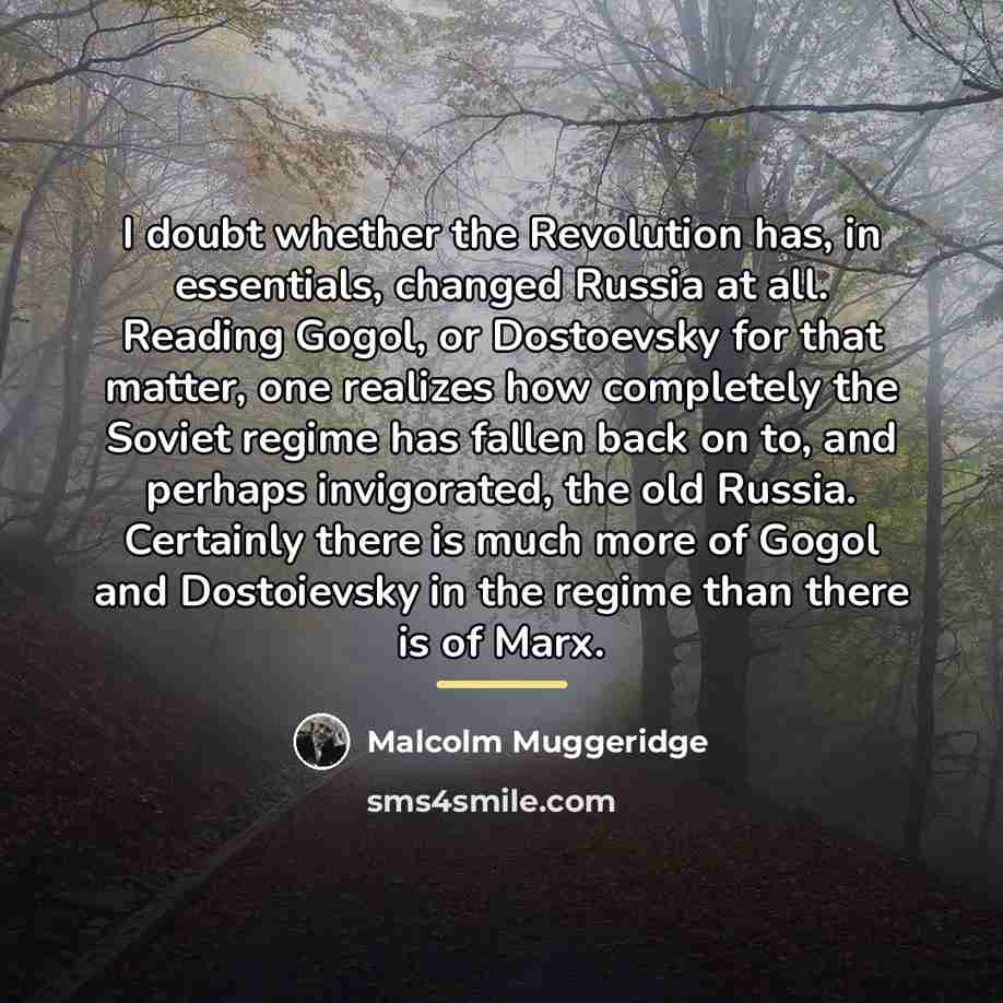 “I doubt whether the Revolution has, in essentials, changed Russia…” quote by Malcolm Muggeridge