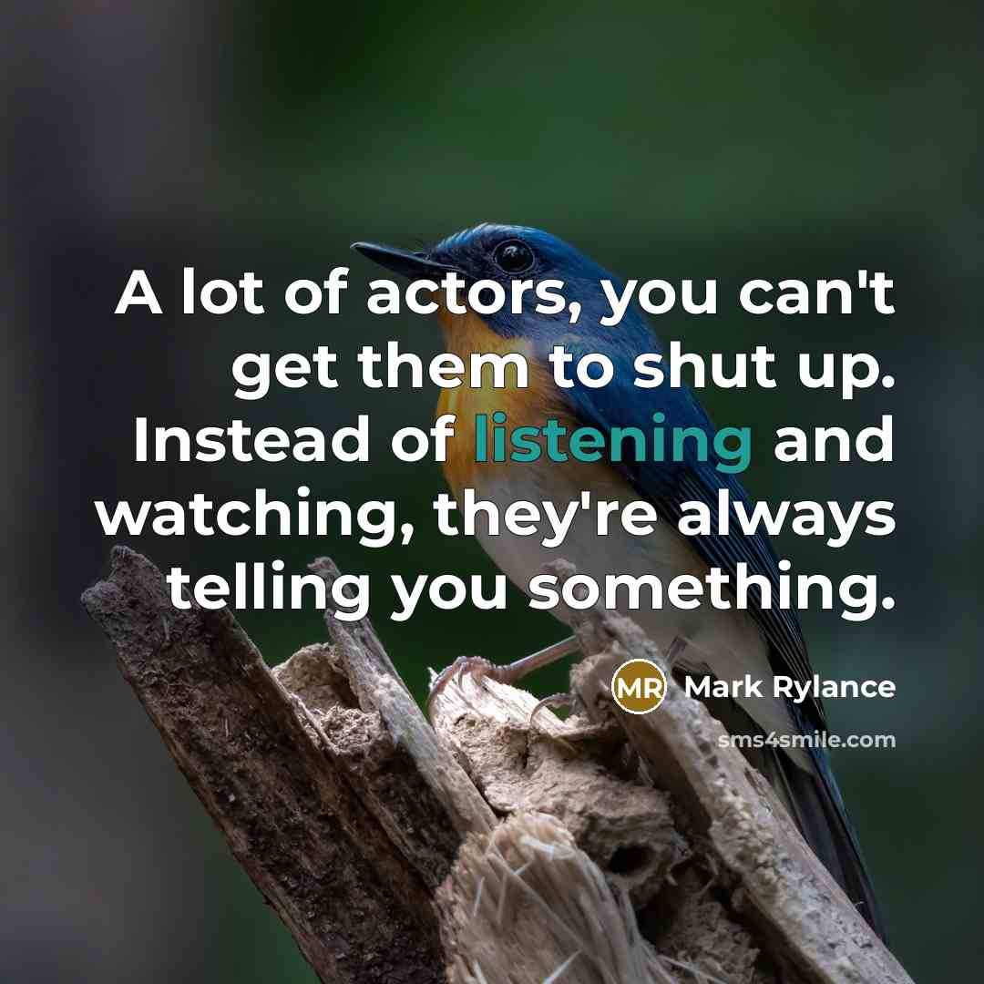 “A lot of actors, you can't get them to shut…” quote by Mark Rylance