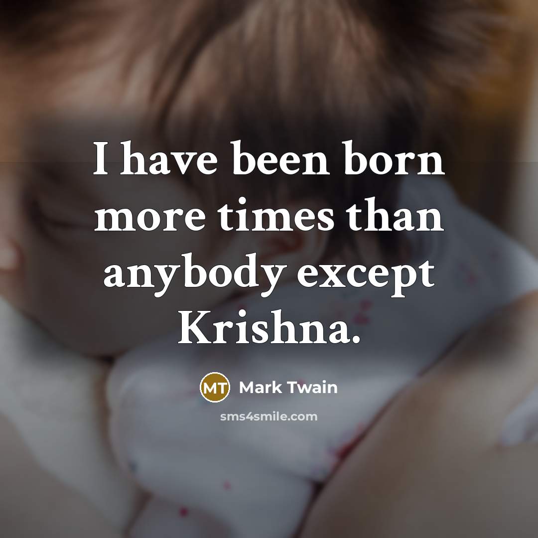 “I have been born more times than anybody except Krishna.…” quote by Mark Twain