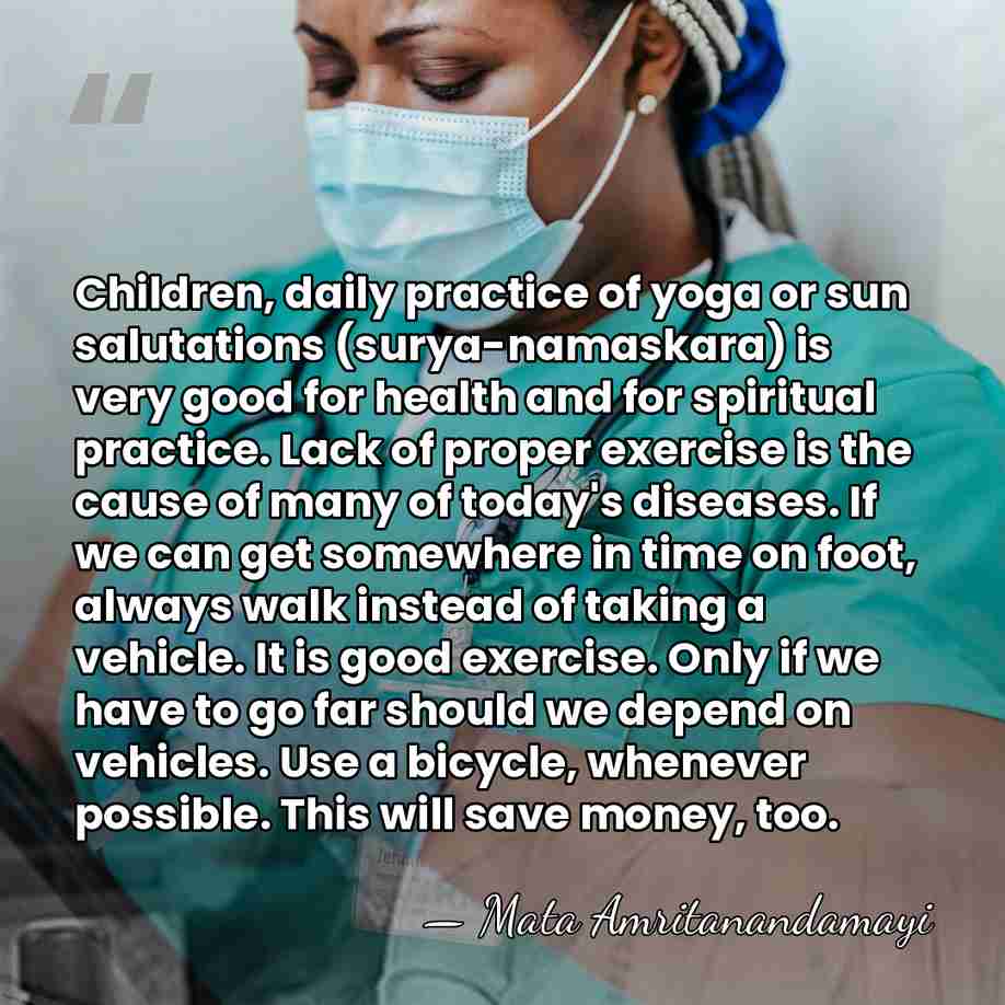 Children, daily practice of yoga or sun salutations (surya-namaskara) is very good&hellip; - Mata Amritanandamayi