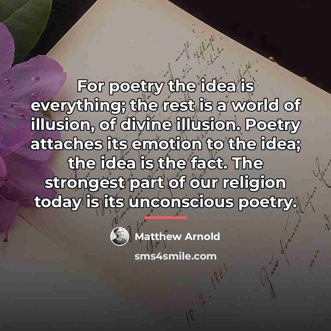 “For poetry the idea is everything; the rest is a…” quote by Matthew Arnold