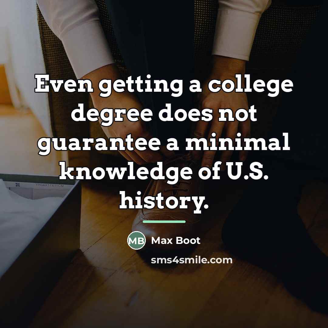 “Even getting a college degree does not guarantee a minimal…” quote by Max Boot