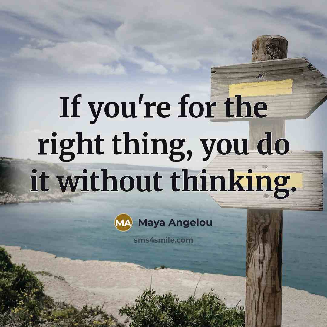 “If you're for the right thing, you do it without…” quote by Maya Angelou