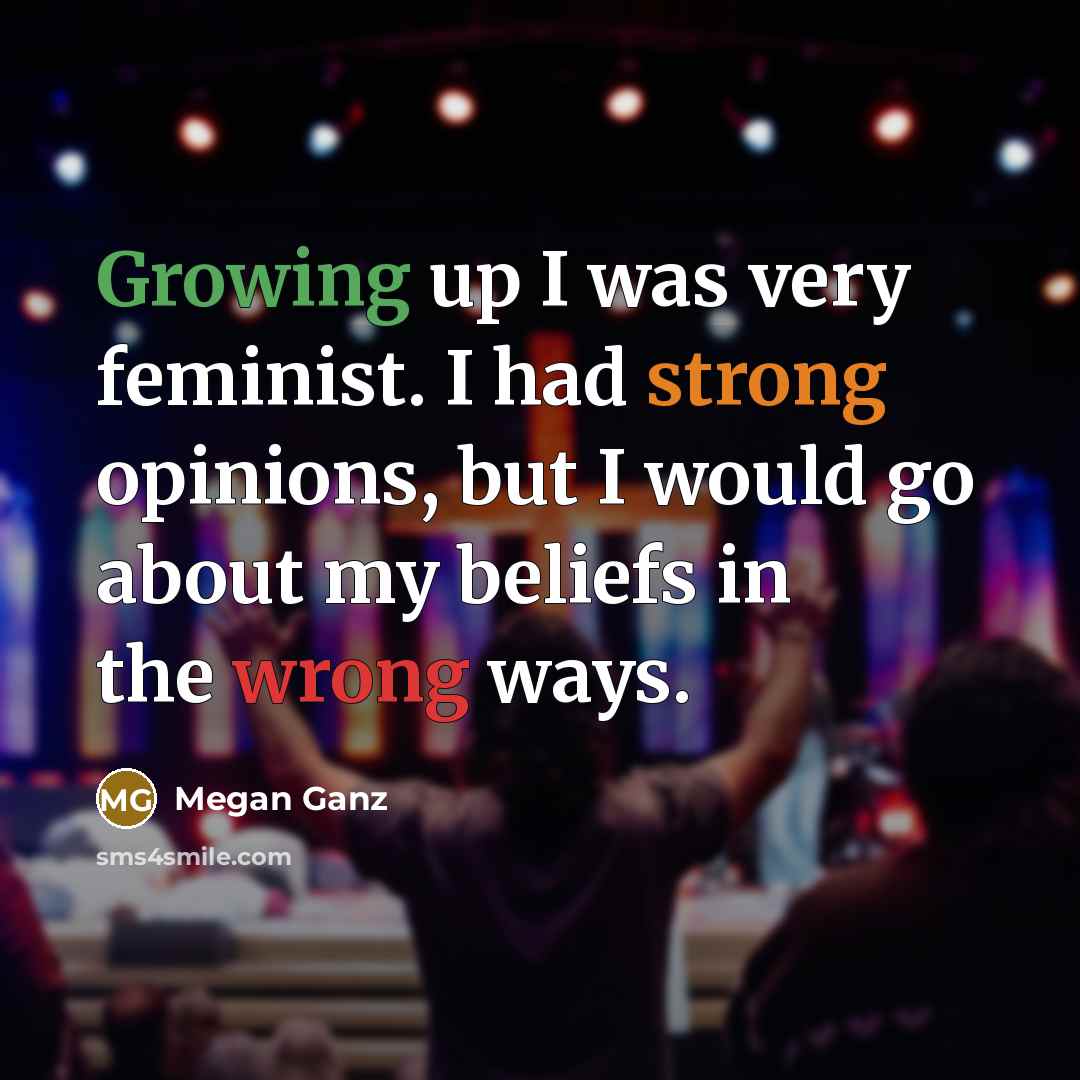 “Growing up I was very feminist. I had strong opinions,…” quote by Megan Ganz