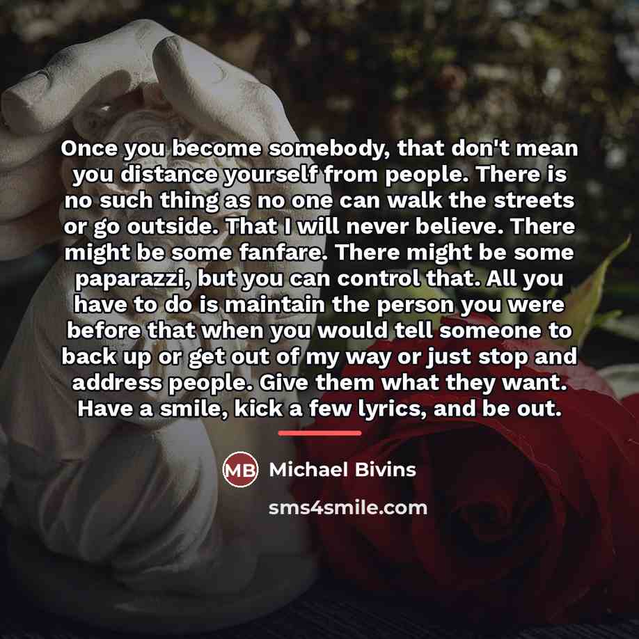 “Once you become somebody, that don't mean you distance yourself…” quote by Michael Bivins