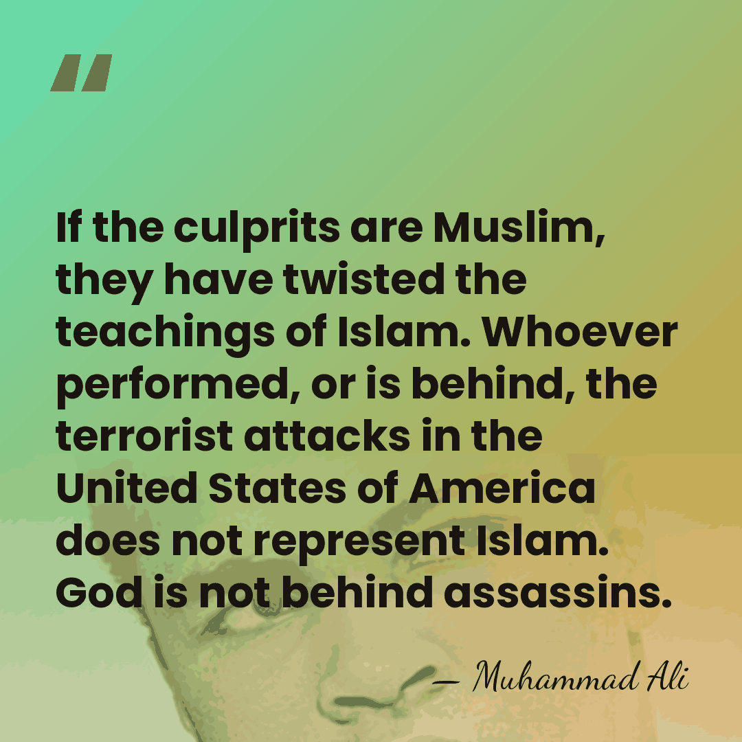 If the culprits are Muslim, they have twisted the teachings of Islam.&hellip; - Muhammad Ali