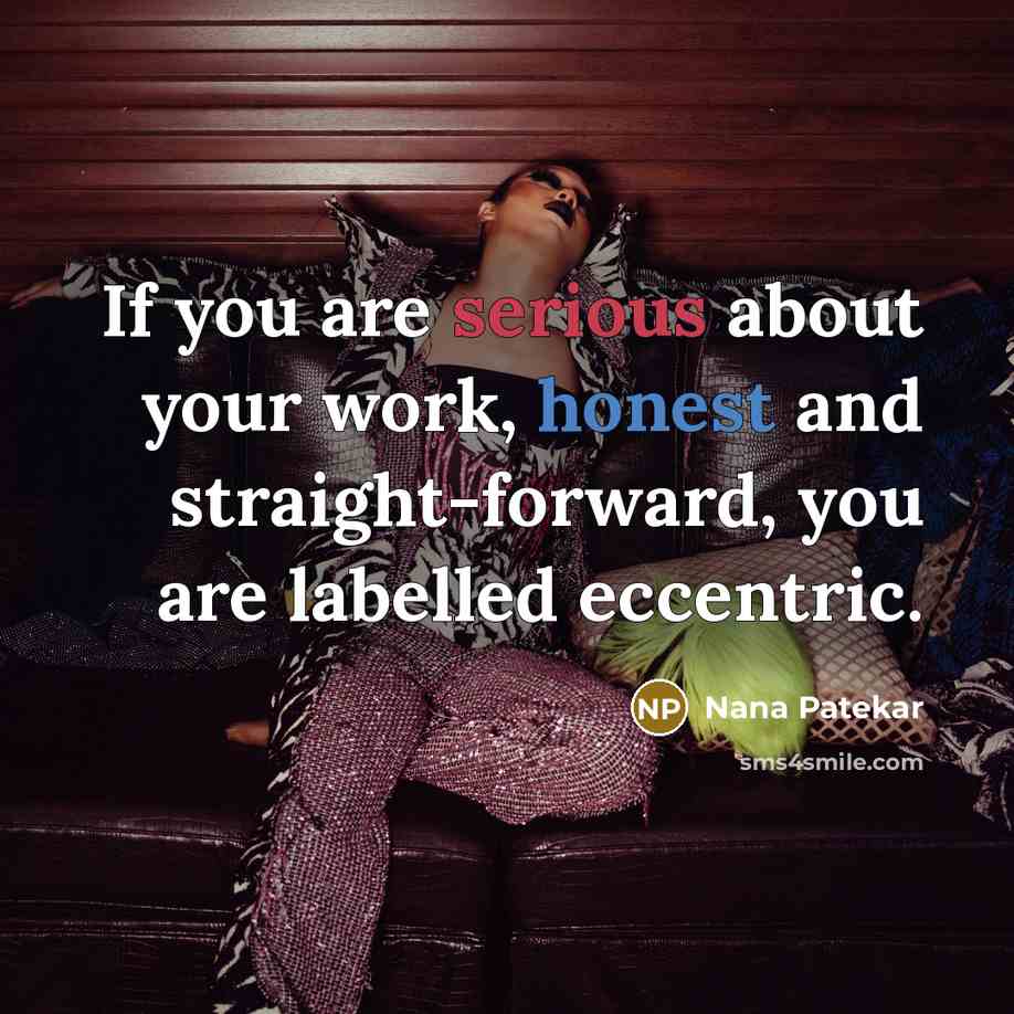 “If you are serious about your work, honest and straight-forward,…” quote by Nana Patekar