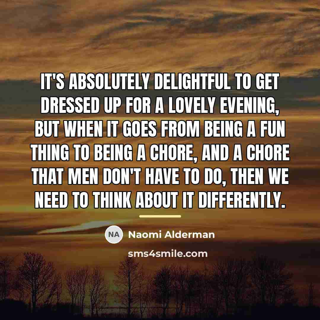 “It's absolutely delightful to get dressed up for a lovely…” quote by Naomi Alderman