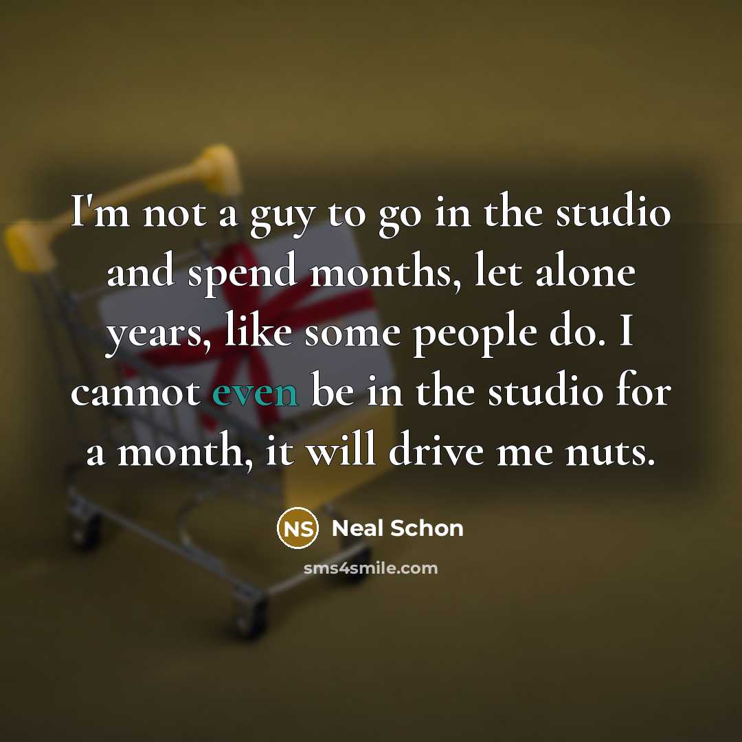 “I'm not a guy to go in the studio and…” quote by Neal Schon