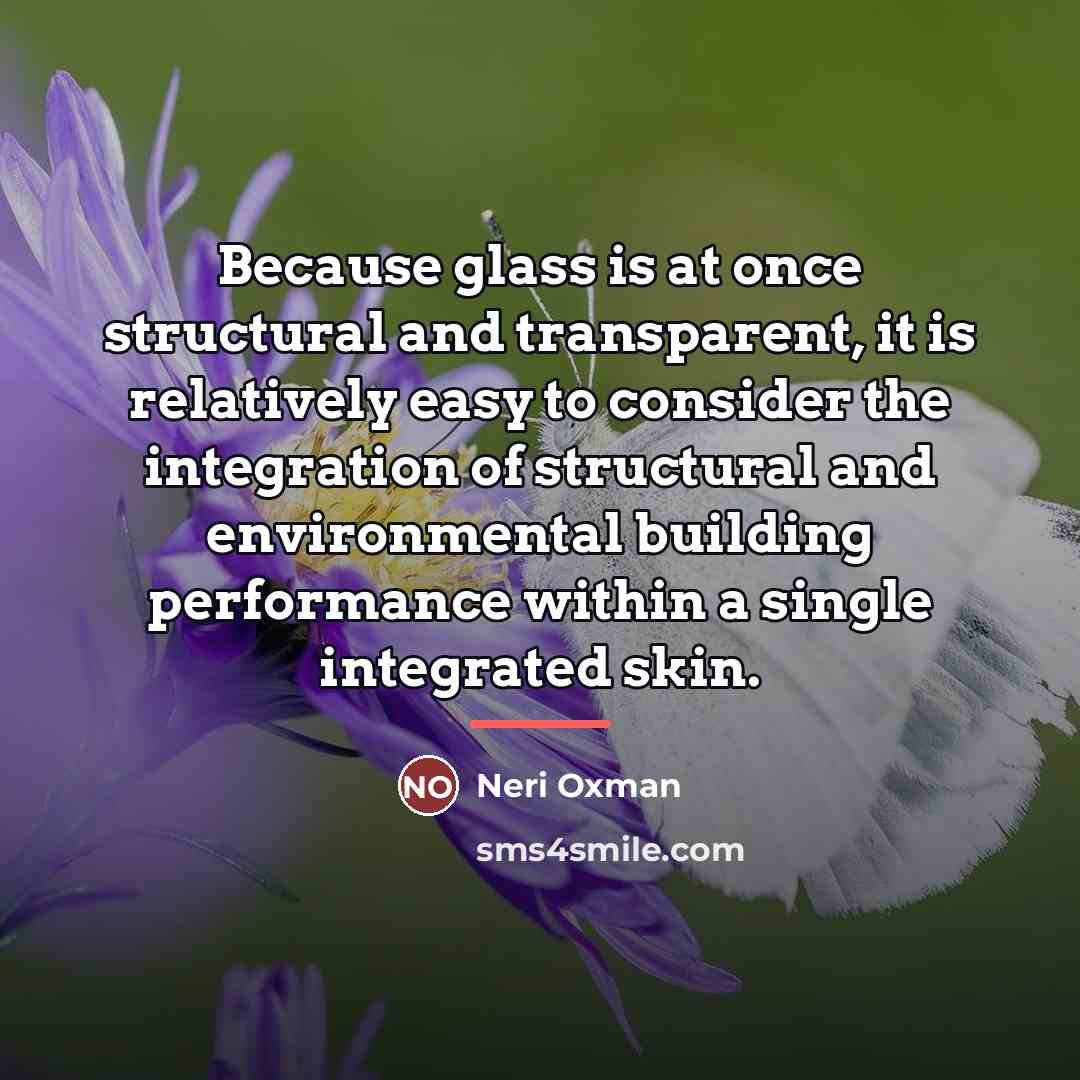 “Because glass is at once structural and transparent, it is…” quote by Neri Oxman