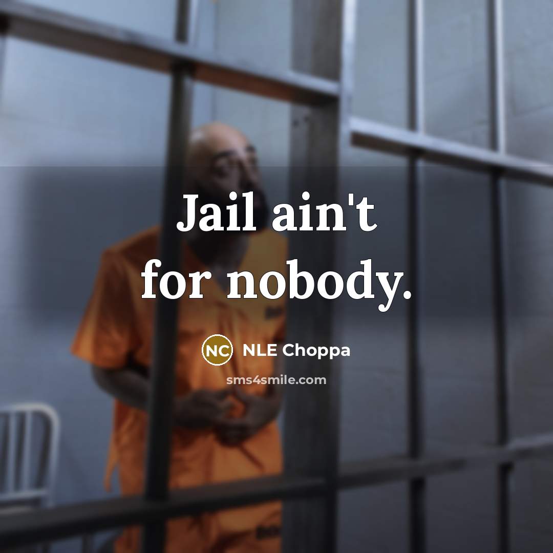 “Jail ain't for nobody.…” quote by NLE Choppa