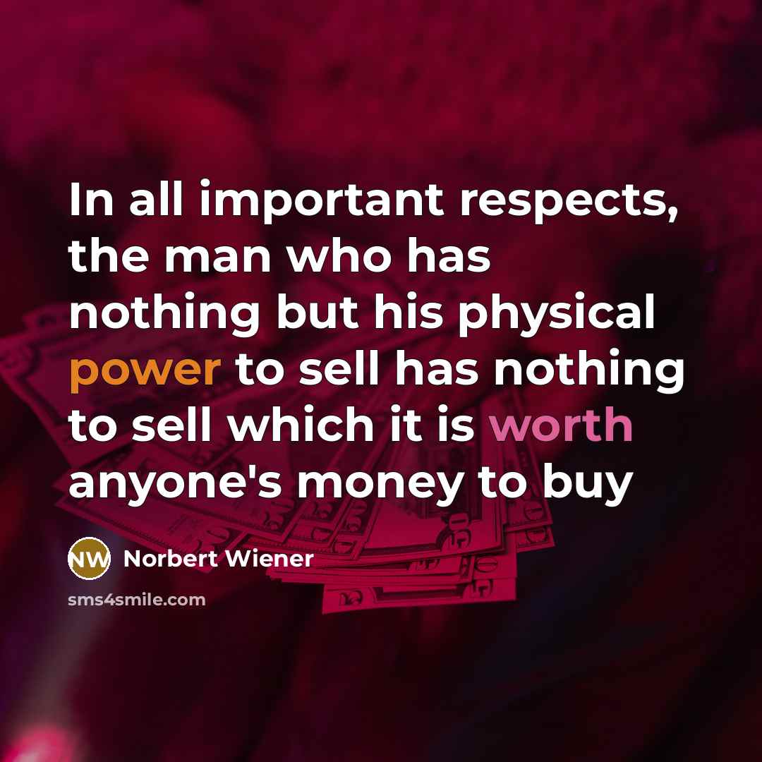 “In all important respects, the man who has nothing but…” quote by Norbert Wiener