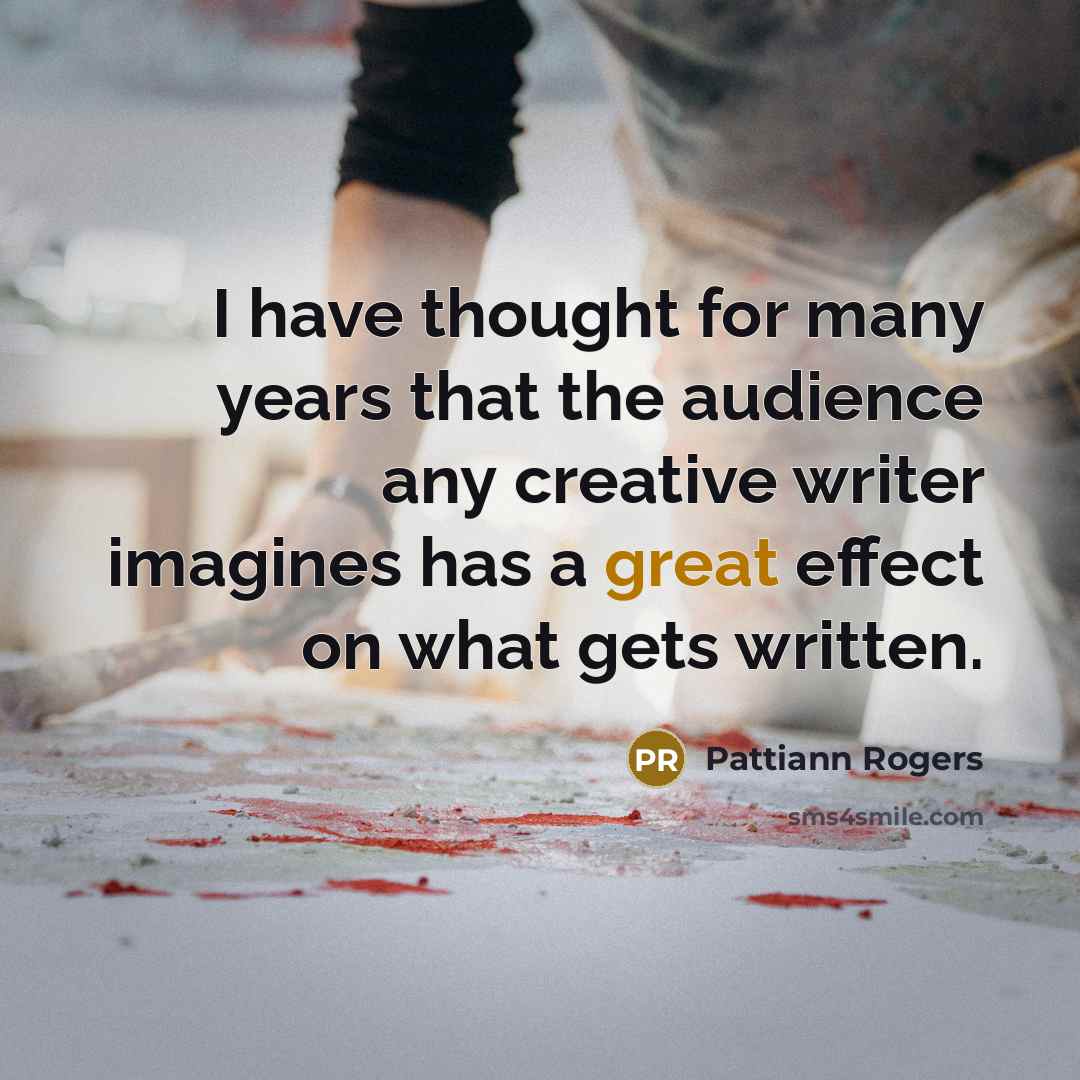 “I have thought for many years that the audience any…” quote by Pattiann Rogers