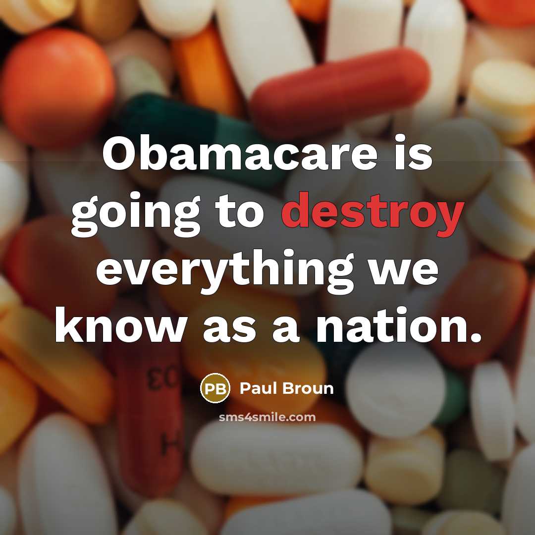 “Obamacare is going to destroy everything we know as a nation.” quote by Paul Broun