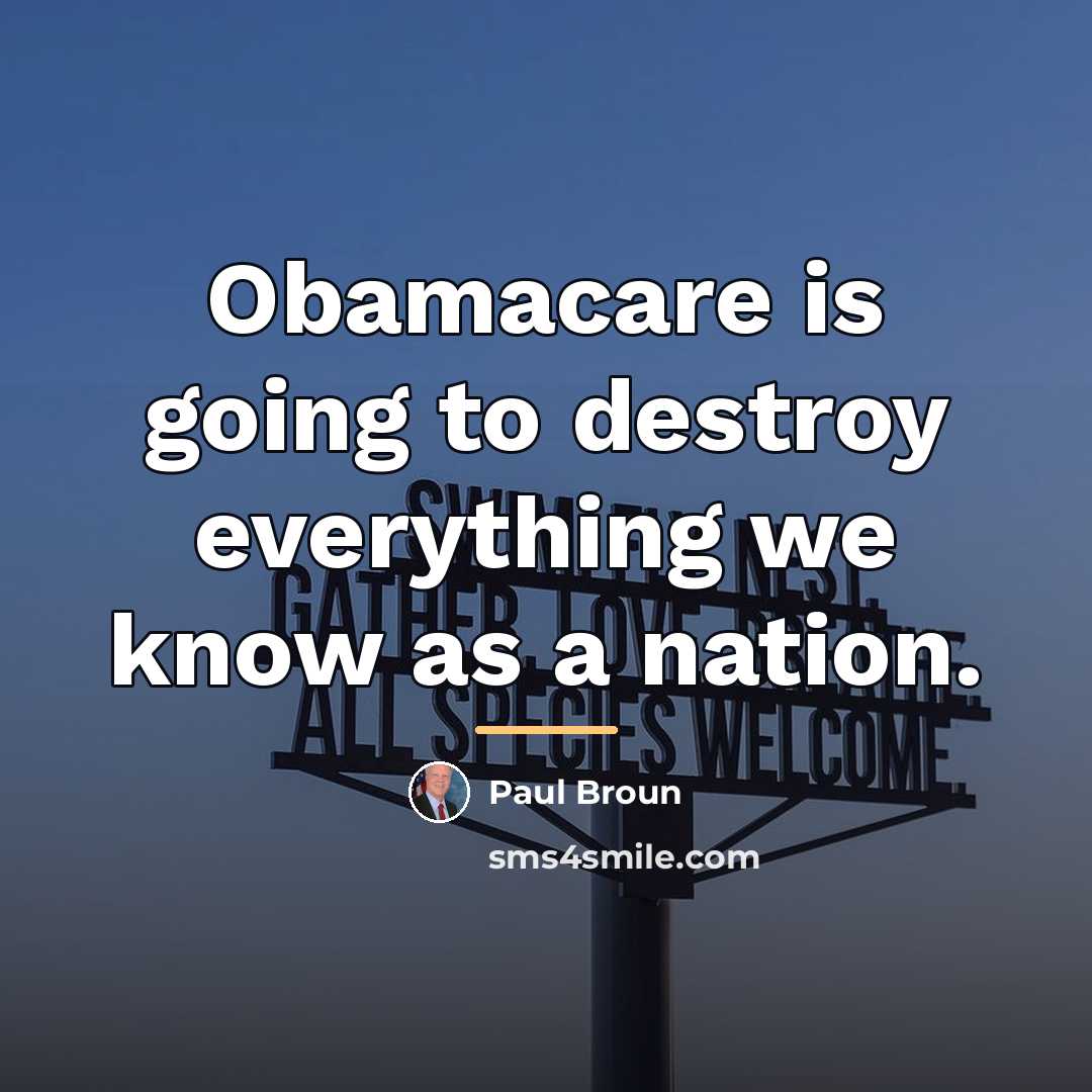 “Obamacare is going to destroy everything we know as a…” quote by Paul Broun