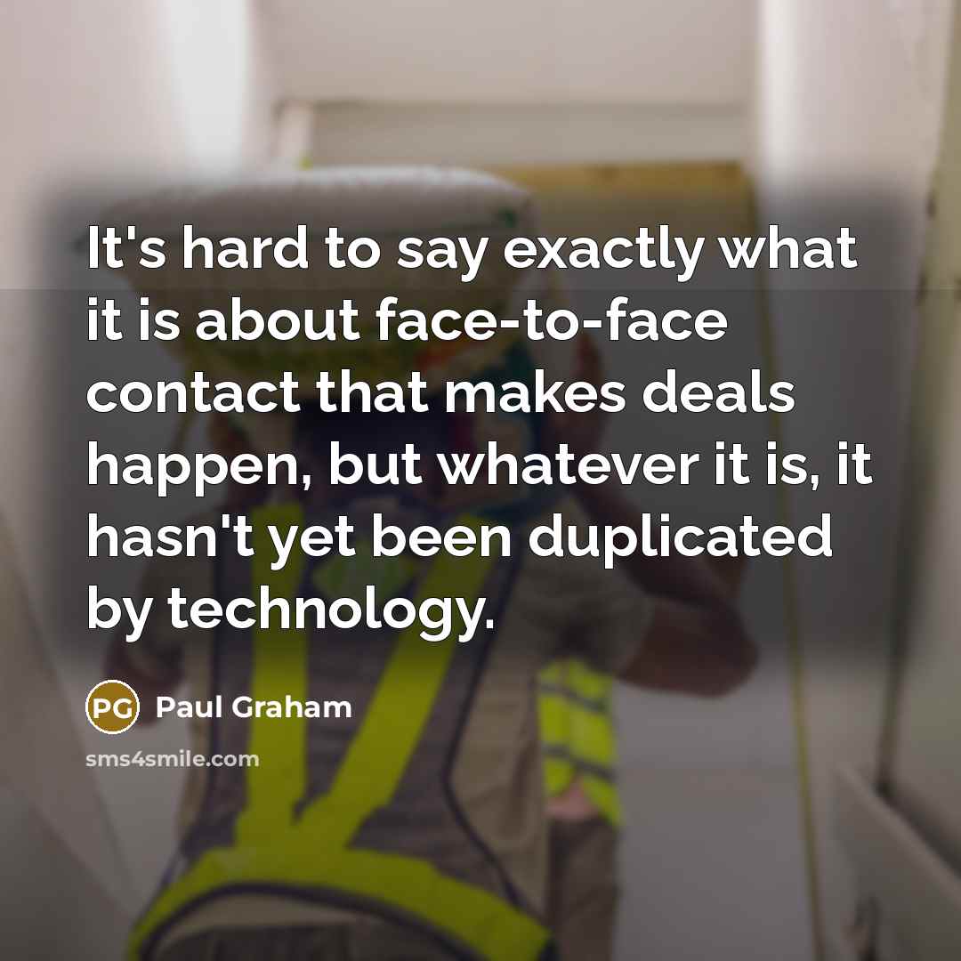 “It's hard to say exactly what it is about face-to-face…” quote by Paul Graham
