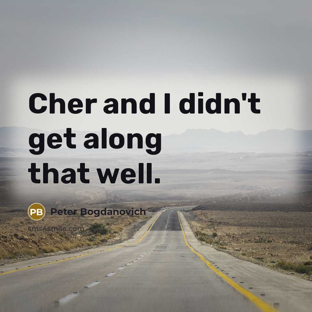 “Cher and I didn't get along that well.…” quote by Peter Bogdanovich