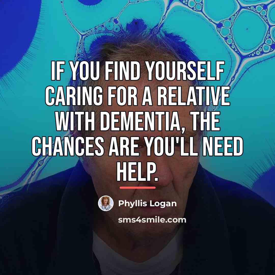 “If you find yourself caring for a relative with dementia,…” quote by Phyllis Logan