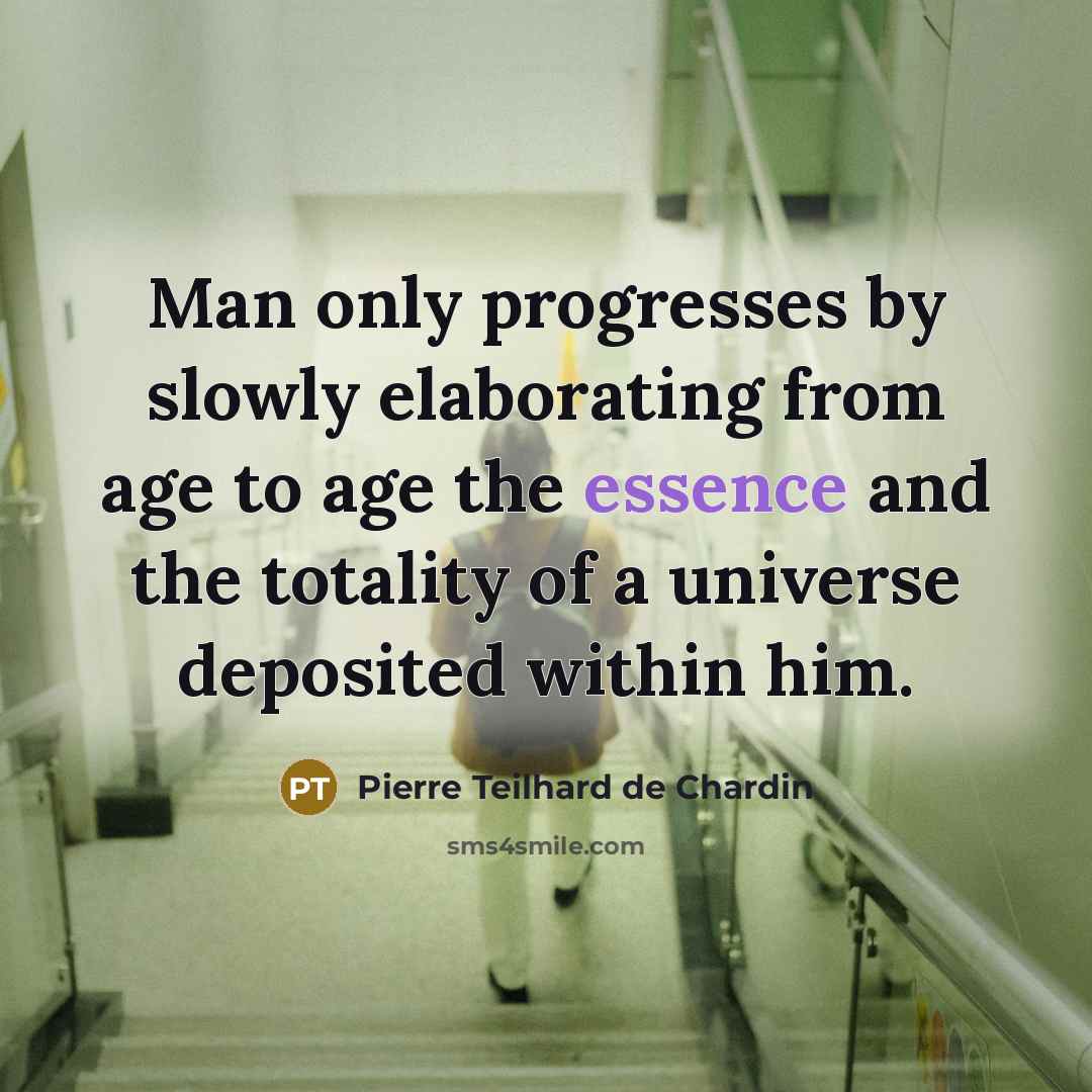 “Man only progresses by slowly elaborating from age to age…” quote by Pierre Teilhard de Chardin