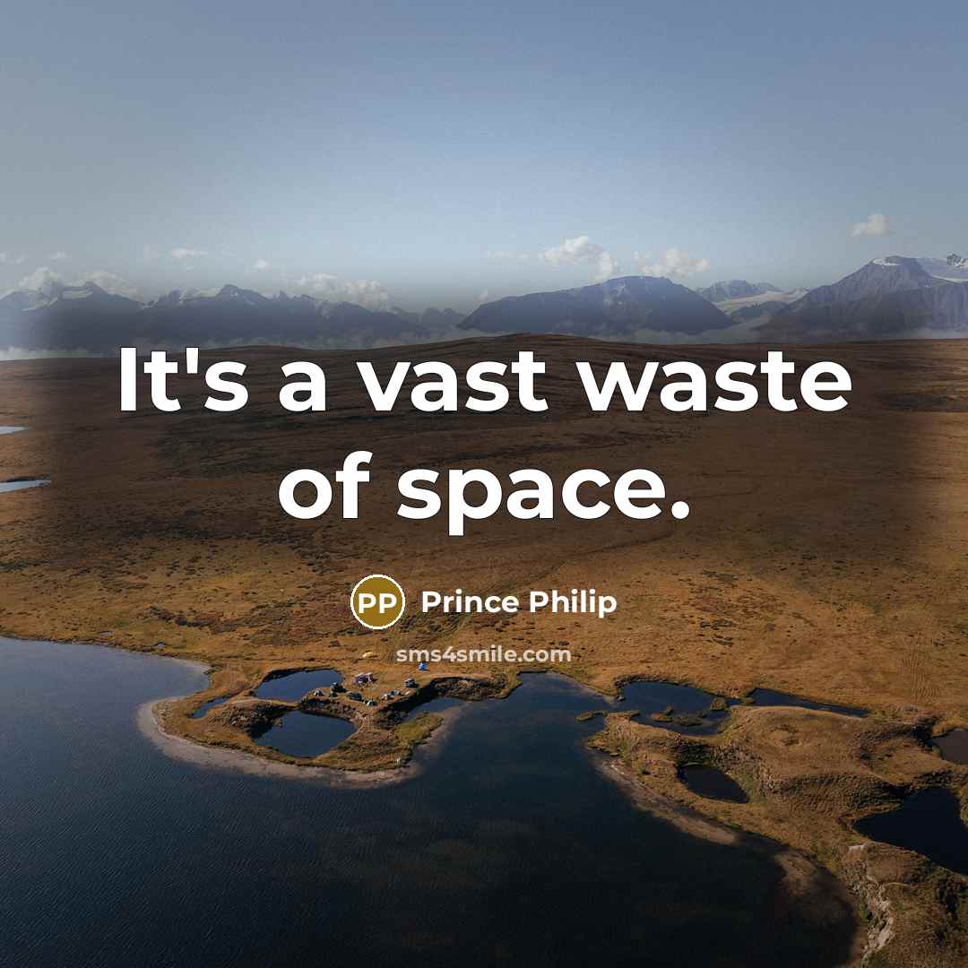 “It's a vast waste of space.…” quote by Prince Philip