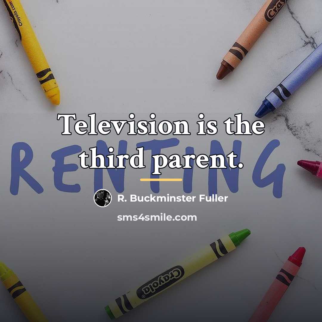 “Television is the third parent.…” quote by R. Buckminster Fuller